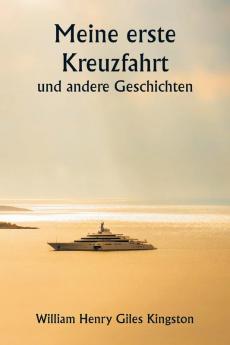 Meine erste Kreuzfahrt  und andere Geschichten