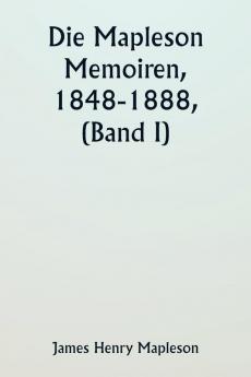 Die Mapleson Memoiren 1848-1888 (Band I)