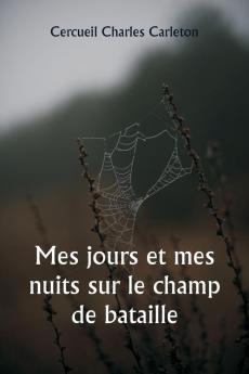 Mes jours et mes nuits sur le champ de bataille