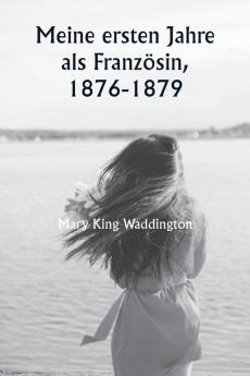 Meine ersten Jahre als Französin 1876-1879