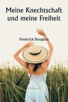Meine Knechtschaft und meine Freiheit