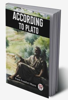 ACCORDING TO PLATO