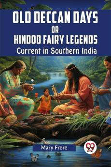 Old Deccan Days Or Hindoo Fairy Legends Current In Southern India