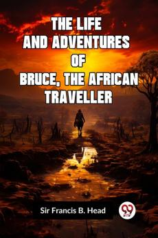 The Life And Adventures Of Bruce The African Traveller