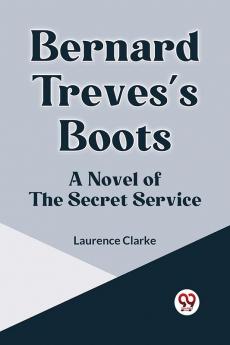 Bernard Treves's Boots A Novel Of The Secret Service