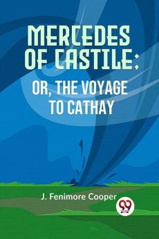 MERCEDES OF CASTILE; OR THE VOYAGE TO CATHAY