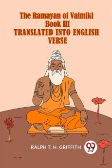 The Ramayan Of Valmiki Book III Translated Into English Verse