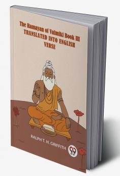 The Ramayan Of Valmiki Book III Translated Into English Verse