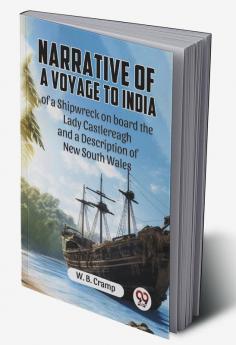 Narrative Of A Voyage To India Of A Shipwreck On Board The Lady Castlereagh And A Description Of New South Wales