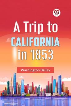 A Trip To California In 1853