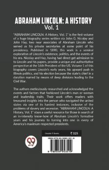 ABRAHAM LINCOLN: A HISTORY Vol. 1