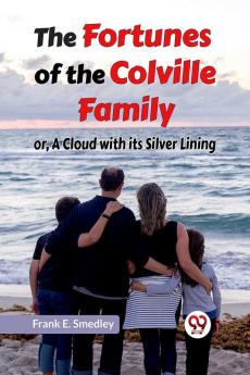 The Fortunes Of The Colville Family Or A Cloud With Its Silver Lining