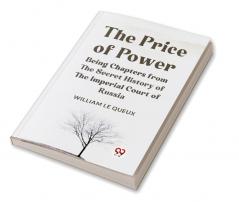 The Price Of Power Being Chapters From The Secret History Of The Imperial Court Of Russia