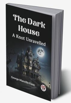 The Dark House A Knot Unravelled