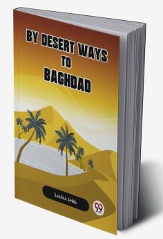 By Desert Ways To Baghdad