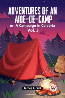 Adventures Of An Aide-De-Camp Or A Campaign In Calabria Vol. 3