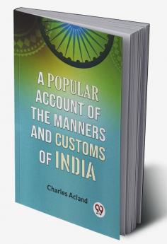 A Popular Account of the Manners and Customs of India