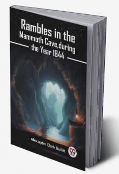 Rambles in the Mammoth Cave during the Year 1844