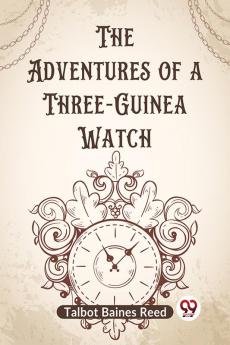 The Adventures Of A Three-Guinea Watch