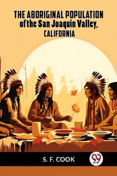 The Aboriginal Population Of The San Joaquin Valley California