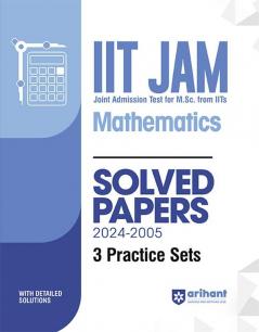 Arihant IIT JAM (Joint Admission test for M. Sc. From IITs) Mathematics Solved Papers (2024-2005) and 3 Practice Sets