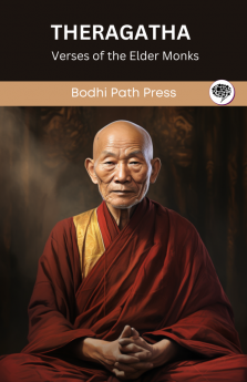 Theragatha (From Sutta Pitaka): Verses of the Elder Monks (From Bodhi Path Press)