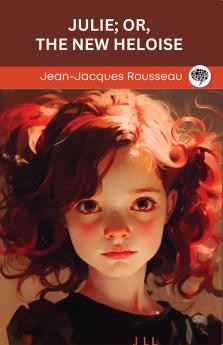 Julie; or The New Heloise (Grapevine Edition)