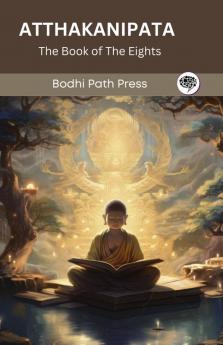 Atthakanipata (From Anguttaranikaya): The Book of the Eights (From Bodhi Path Press)