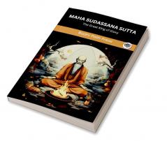 Maha Sudassana Sutta (From Digha Nikaya): The Great King of Glory (From Bodhi Path Press)