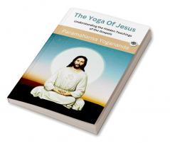 The Yoga of Jesus - Understanding the Hidden Teachings of the Gospels (Self-Realization Fellowship)