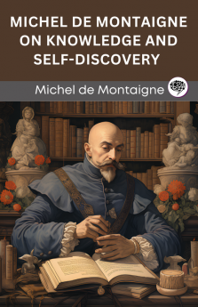 Michel de Montaigne on Knowledge and Self-Discovery (Grapevine edition)