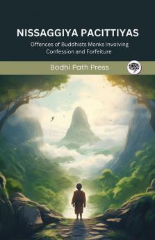 Nissaggiya Pacittiyas (From Vinaya Pitaka): Offences of Buddhists Monks Involving Confession and Forfeiture (From Bodhi Path Press)