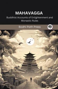 Mahavagga (From Vinaya Pitaka): Buddhist Accounts of Enlightenment and Monastic Rules (From Bodhi Path Press)