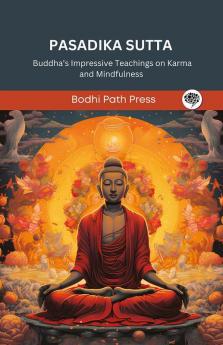 Pasadika Sutta (From Digha Nikaya): Buddha’s Impressive Teachings on Karma and Mindfulness (From Bodhi Path Press)