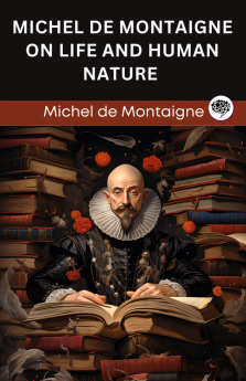 Michel de Montaigne on Life and Human Nature (Grapevine edition)