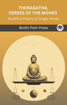 Theragatha Verses of the Monks (From Sutta Pitaka): Buddhist Psalms of Single Verses (From Bodhi Path Press)