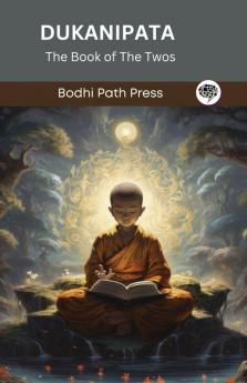 Dukanipata (From Anguttaranikaya): The Book of The Twos (From Bodhi Path Press)