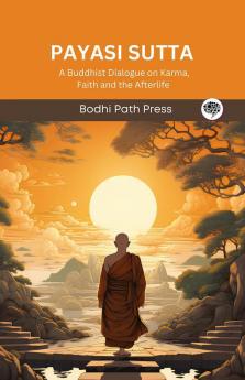 Payasi Sutta (From Digha Nikaya): A Buddhist Dialogue on Karma Faith and the Afterlife (From Bodhi Path Press)