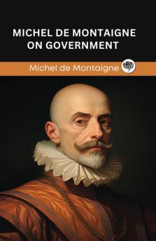 Michel de Montaigne on Government (Grapevine edition)
