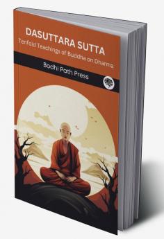 Dasuttara Sutta (From Digha Nikaya): Tenfold Teachings of Buddha on Dharma (From Bodhi Path Press)