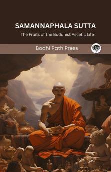 Samannaphala Sutta (From Digha Nikaya): The Fruits of the Buddhist Ascetic Life (From Bodhi Path Press)