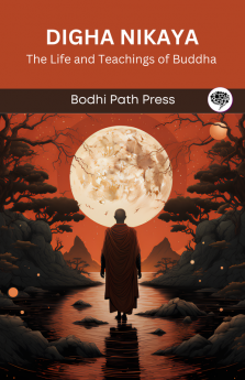 Digha Nikaya: The Life and Teachings of Buddha (From Bodhi Path Press)