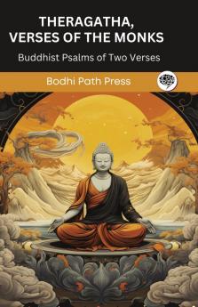 Theragatha Verses of the Monks (From Sutta Pitaka): Buddhist Psalms of Two Verses (From Bodhi Path Press)