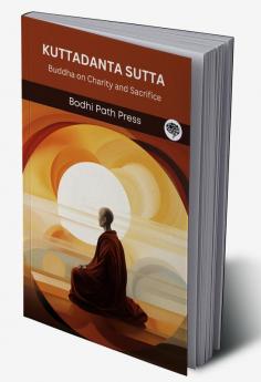 Kuttadanta Sutta (From Digha Nikaya): Buddha on Charity and Sacrifice (From Bodhi Path Press)