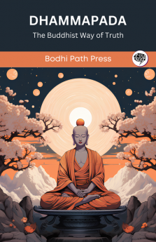 Dhammapada (From Sutta Pitaka): The Buddhist Way of Truth (From Bodhi Path Press)