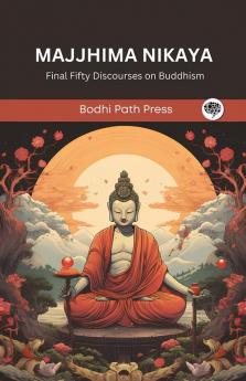 Majjhima Nikaya: Final Fifty Discourses on Buddhism (From Bodhi Path Press)