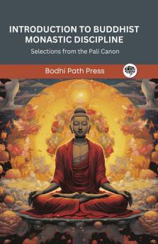 Introduction to Buddhist Monastic Discipline: Selections from the Pali Canon (From Bodhi Path Press)
