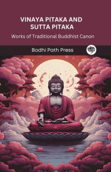 Vinaya Pitaka and Sutta Pitaka: Works of Traditional Buddhist Canon (From Bodhi Path Press)