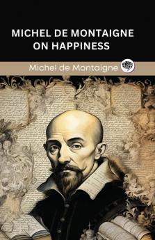Michel de Montaigne on Happiness (Grapevine edition)