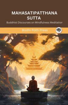 Mahasatipatthana Sutta (From Digha Nikaya): Buddhist Discourses on Mindfulness Meditation (From Bodhi Path Press)